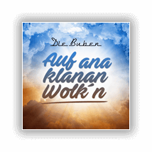 Auf ana klanan Wolk'n